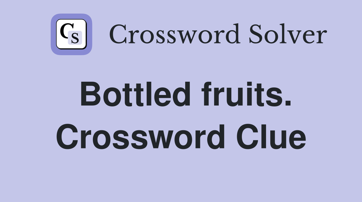 Bottled fruits. Crossword Clue Answers Crossword Solver